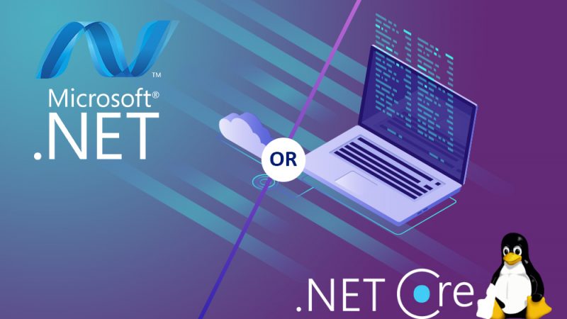 .NET FRAMEWORK OR .NET CORE: Which one to Choose?